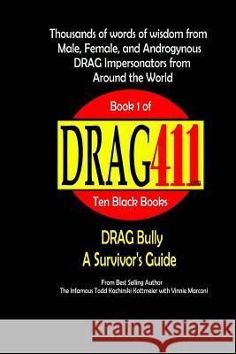 DRAG411's DRAG Bully: A Survivor's Guide, Book 1 Kachinski Kottmeier, Infamous Todd 9781724512499 Createspace Independent Publishing Platform