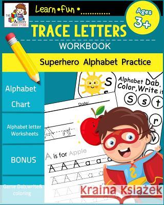 Trace Letters Workbook Ages 3-5: Preschool Scholar Practice Handwriting Workbook, Trace Letter of the Alphabet and Sight Alphabets: Preschool, Kinderg The Activity Books Studio 9781724527356 Createspace Independent Publishing Platform