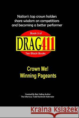 DRAG411's Crown Me!: Winning Pageants, Book 3 Kachinski Kottmeier, Infamous Todd 9781724529213 Createspace Independent Publishing Platform