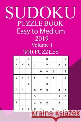 300 Easy to Medium Sudoku Puzzle Book 2019 Randy Allen 9781724556547