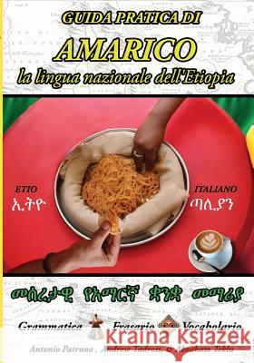 Guida Pratica di Amarico: La lingua nazionale dell'Etiopia Tadross, Andrew 9781724942470 Createspace Independent Publishing Platform