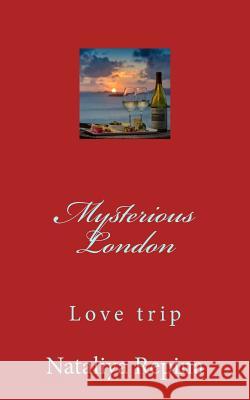 Mysterious London: Love, Travel, Adventure, Miracles, of the Mystic Nataliya Repina 9781725022805 Createspace Independent Publishing Platform