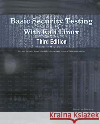 Basic Security Testing With Kali Linux, Third Edition Dieterle, Daniel W. 9781725031982 Createspace Independent Publishing Platform