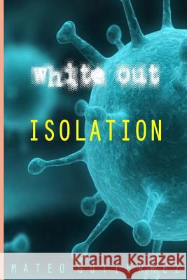 Isolation: The White Out Series Mateo Gutierrez 9781725129924