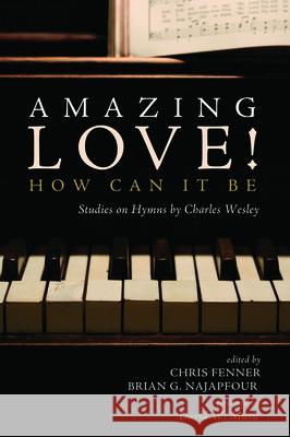 Amazing Love! How Can It Be Chris Fenner Brian G. Najapfour David W. Music 9781725264755 Resource Publications (CA)
