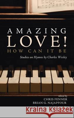 Amazing Love! How Can It Be Chris Fenner Brian G. Najapfour David W. Music 9781725264762 Resource Publications (CA)