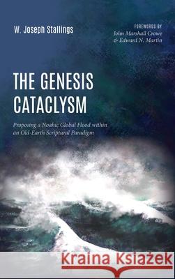 The Genesis Cataclysm W. Joseph Stallings John Marshall Crowe Edward N. Martin 9781725270367