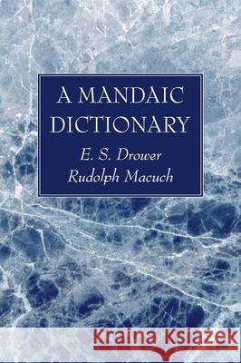 A Mandaic Dictionary E. S. Drower Rudolf Macuch 9781725272033