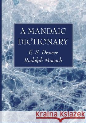 A Mandaic Dictionary E. S. Drower Rudolf Macuch 9781725272040