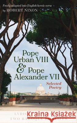 Pope Urban VIII and Pope Alexander VII: Selected Poetry Pope VIII Urban Pope VII Alexander Robert Nixon 9781725273047