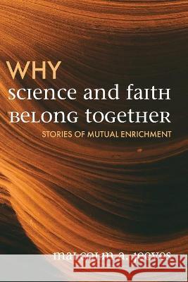 Why Science and Faith Belong Together: Stories of Mutual Enrichment Jeeves, Malcolm A. 9781725286191