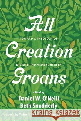 All Creation Groans Daniel W. O'Neill Beth Snodderly Michael J. Soderling 9781725290112 Pickwick Publications