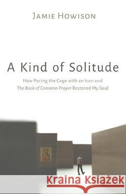 A Kind of Solitude Jamie Howison 9781725292789