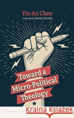 Toward a Micro-Political Theology Chen, Yin-An 9781725294912