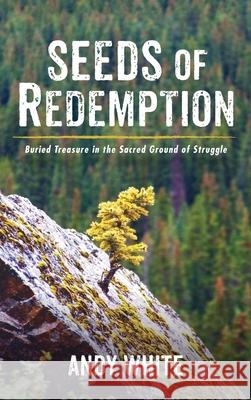 Seeds of Redemption Andy White 9781725294974 Resource Publications (CA)