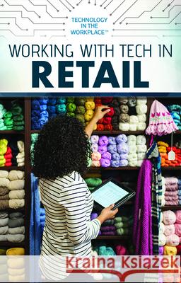 Working with Tech in Retail Jeanne Nagle 9781725341685 Rosen Publishing Group