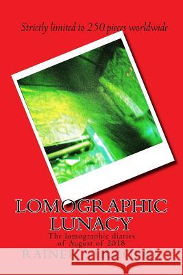 Lomographic lunacy: The diaries of August of 2018 Strzolka, Rainer 9781725580220