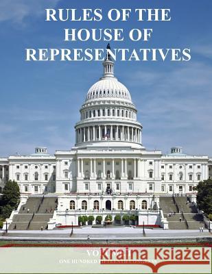 Rules of The House of Representatives: Volume 1 U. S. Congress 9781725585720 Createspace Independent Publishing Platform