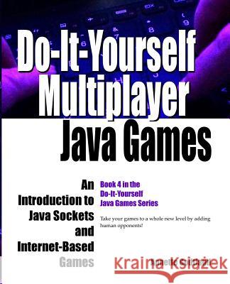 Do-It-Yourself Multiplayer Java Games: An Introduction to Java Sockets and Internet-Based Games Annette Godtland 9781725592308