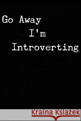 Go Away I'm Introverting Erik Watts 9781725629493 Createspace Independent Publishing Platform
