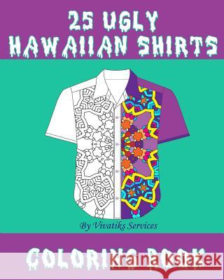 25 Ugly Hawaiian Shirts Coloring Book Vivatiks Services 9781725804418 Createspace Independent Publishing Platform