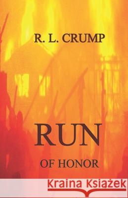 Run of Honor R. L. Crump 9781726043137 Createspace Independent Publishing Platform