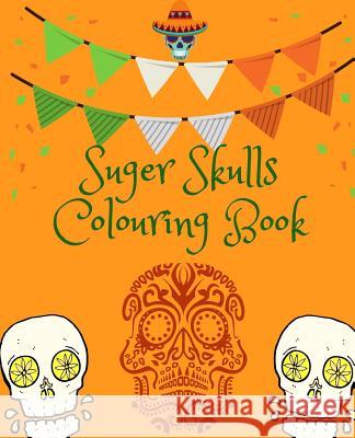 Suger Skulls Colouring Book Creations 9781726089104