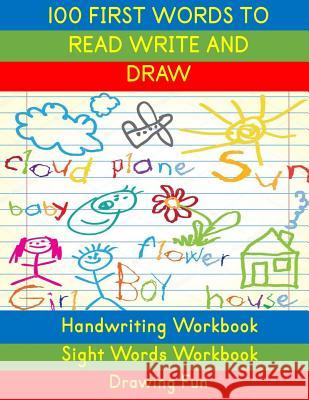 Handwriting Workbook: 100 First Words to Read Write and Draw: Handwriting Practice Workbook Language Arts Reading Skills and Sight Word Work Busy Hands Books 9781726117364 Createspace Independent Publishing Platform