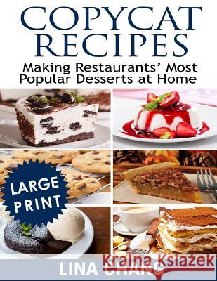 Copycat Recipes Making Restaurants' Most Popular Desserts at Home ***Large Print Black and White Edition*** Chang, Lina 9781726218603