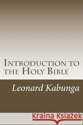 Introduction to the Holy Bible Mr Leonard Ntume Kabunga 9781726219587 Createspace Independent Publishing Platform