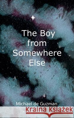 The Boy from Somewhere Else Michael d 9781726240338 Createspace Independent Publishing Platform