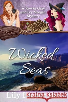 Wicked Seas: A Rowan Gray and Ivy Morgan Mystery Lily Harper Hart 9781726269513