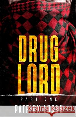 Drug Lord: Part I Patrick Logan 9781726310383