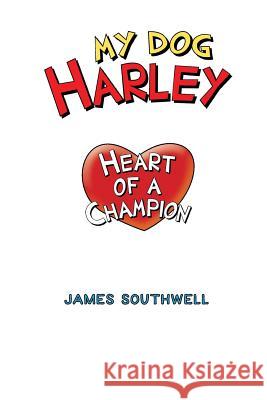 My Dog Harley; Heart of a Champion Jr. James W. Southwell 9781726368735