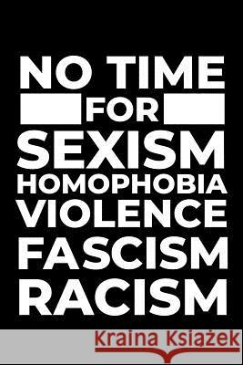No Time for Sexism Homophobia Violence Fascism Racism Scott Maxwell 9781726617536