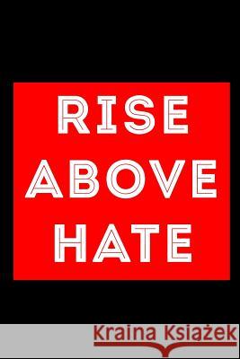Rise Above Hate Scott Maxwell 9781726617581