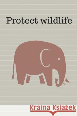 Protect wildlife O'Reilly, M. 9781726718240 Independently Published