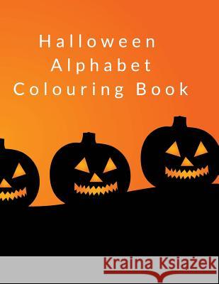 Halloween Alphabet Colouring Book: A-Z Letters and Pictures to Colour, Plus Extra Pages for Drawing Wj Journals 9781726864220