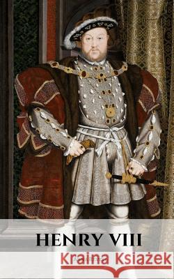 Henry VIII: A Henry VIII Biography Anna Revell 9781726866170