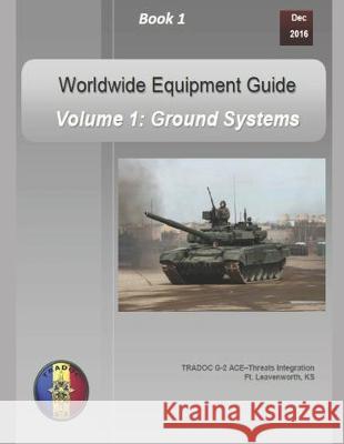 OPFOR Worldwide Equipment Guide: Volume 1: Ground Systems Department of Defense 9781727001938