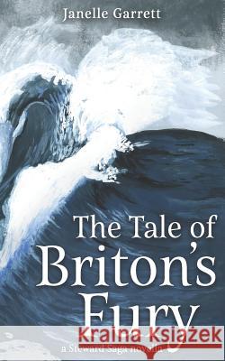 The Tale of Briton's Fury: A Steward Saga Prequel Novella Janelle Garrett 9781727021875