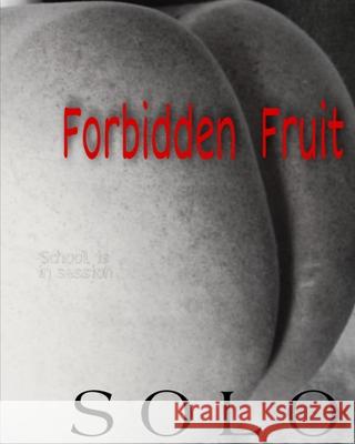 Forbidden Fruit S. O. L. O. 9781727073560 Createspace Independent Publishing Platform