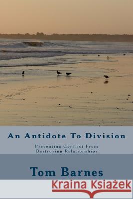 An Antidote To Division: Preventing Conflict From Destroying Relationships Tom Barnes 9781727135831