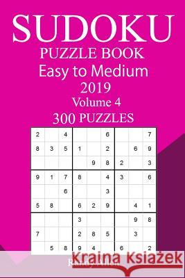 300 Easy to Medium Sudoku Puzzle Book 2019 Randy Allen 9781727194395