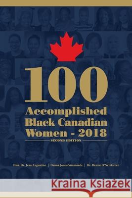100 Accomplished Black Canadian Women 2018 Jean Augustin Denise O'Nei Dauna Jones-Simmonds 9781727283105 Createspace Independent Publishing Platform