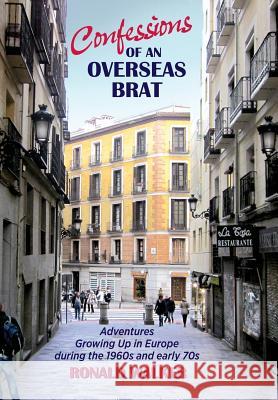 Confessions of an Overseas Brat: Growing up in Europe during the 1960s and early 70s Walker, Ronald 9781727326178
