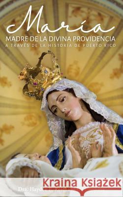 Maria, Madre de la Divina Providencia, a través de la historia de Puerto Rico Rodriguez Jimenes, Leonardo J. 9781727354430