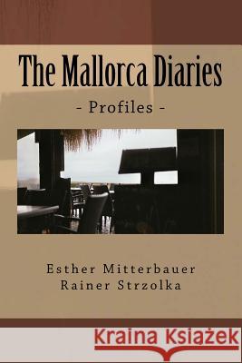 The Mallorca Diaries: - Profiles - Rainer Strzolka Esther Mitterbauer Rainer Strzolka 9781727451603