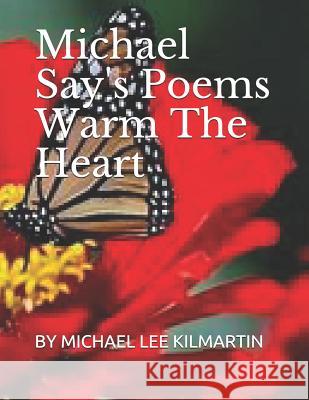 Michael Say's: Poems That Warm The Heart Michael Lee Kilmartin 9781727473636 Createspace Independent Publishing Platform