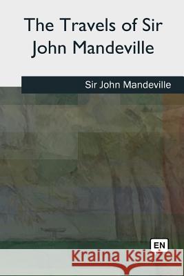 The Travels of Sir John Mandeville Sir John Mandeville 9781727492293